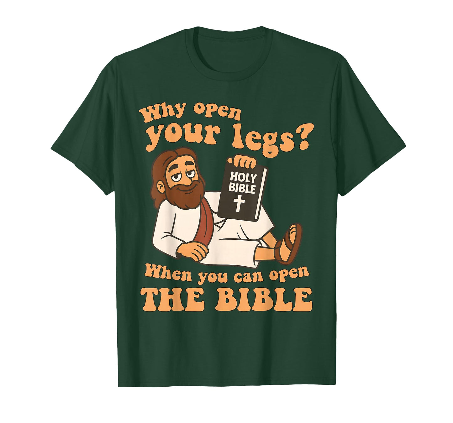 Why Open Your Legs When You Can Open The Bible, Faith Jesus T-Shirt
