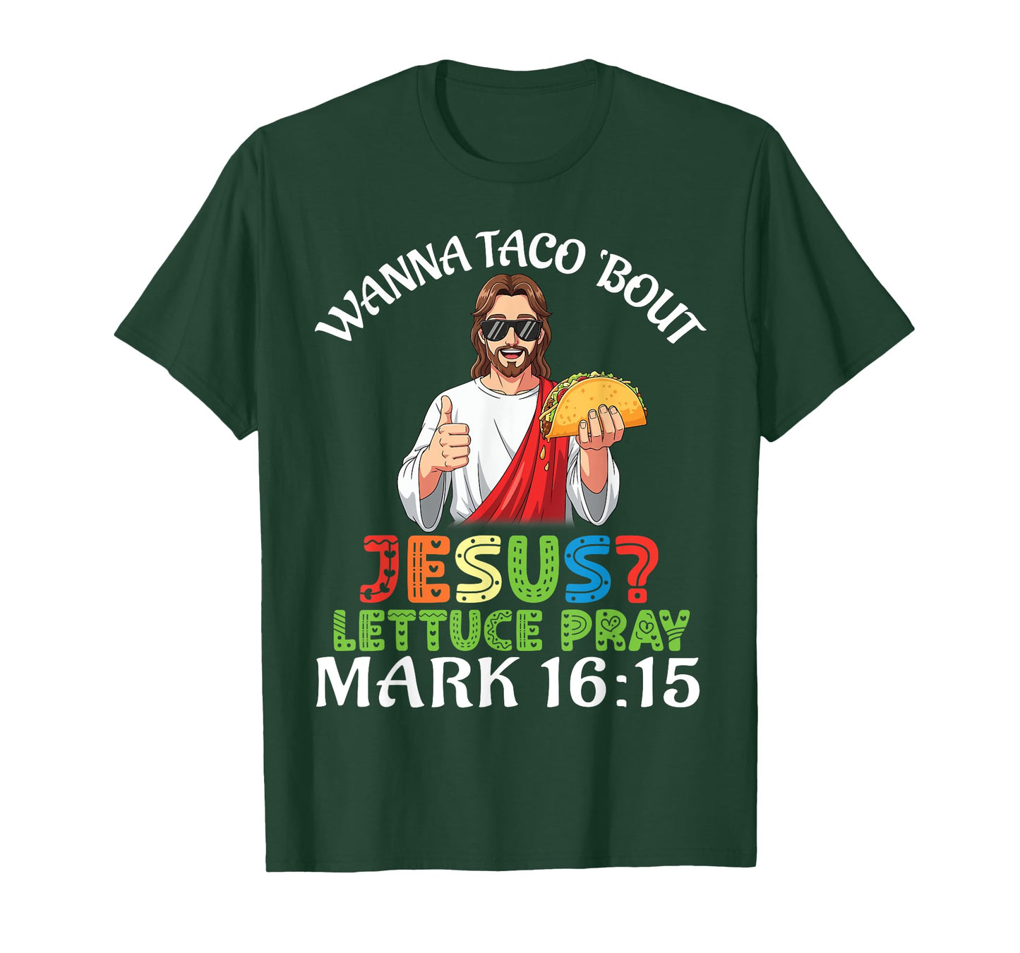 Wanna Taco Bout Jesus Lettuce Pray Mark 16:15 Funny Faith T-Shirt