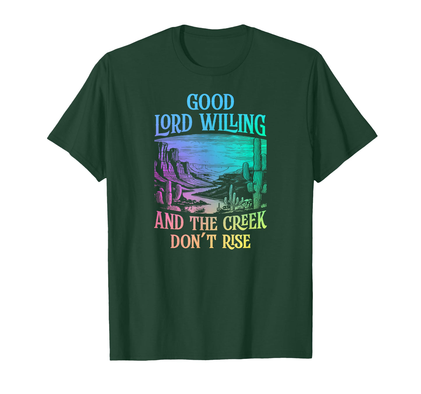 Good Lord Willing And The Creek Don't Rise T-Shirt