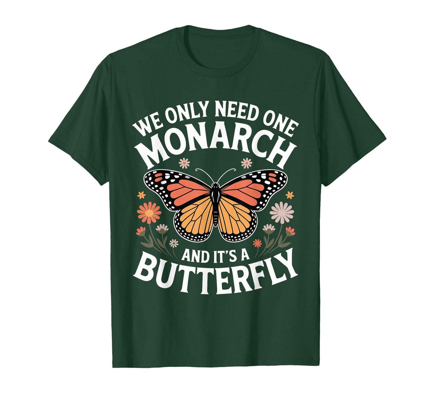 We Only Need One Monarch And It’s A Butterfly T-Shirt