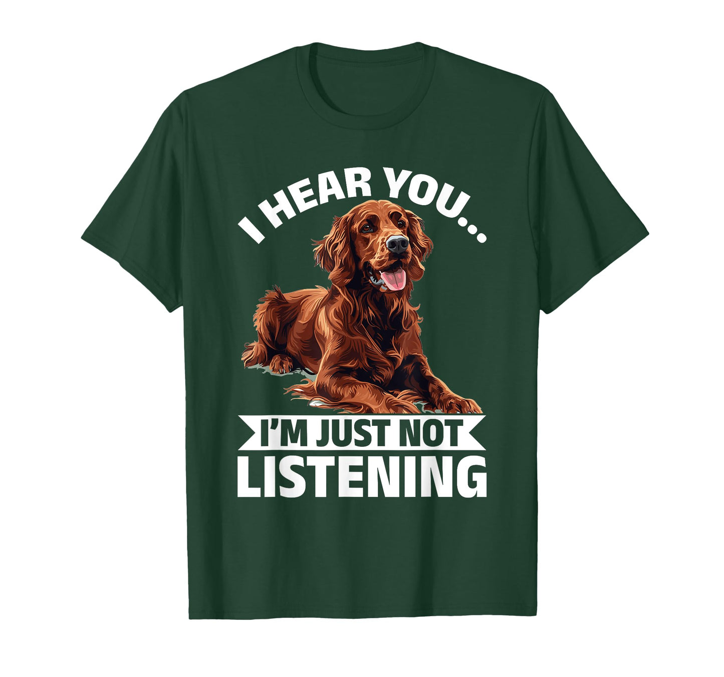 Irish Setter Dog Breed I hear you… I´m just not Listening T-Shirt