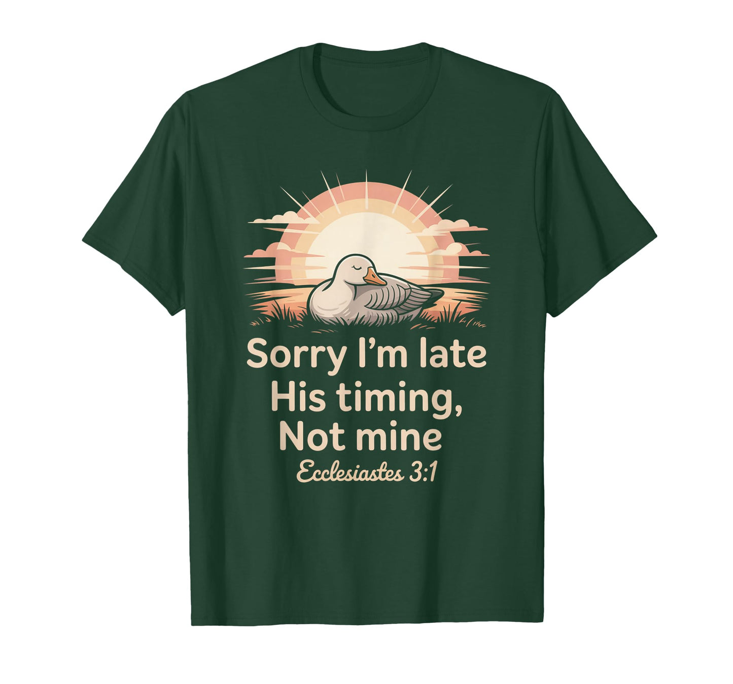 Sorry I'm Late his Timing not Mine, Funny Christian Goose T-Shirt