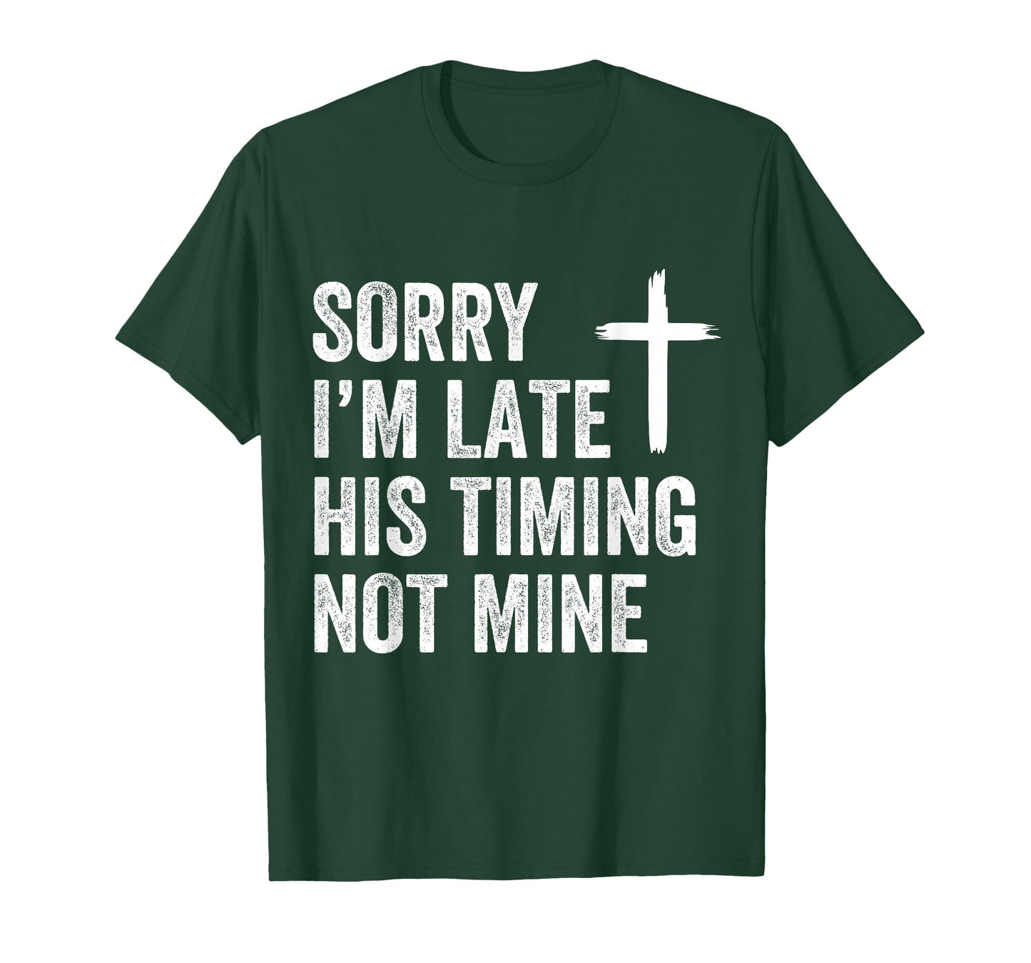Sorry I'm Late His Timing Not Mine Shirt T-Shirt