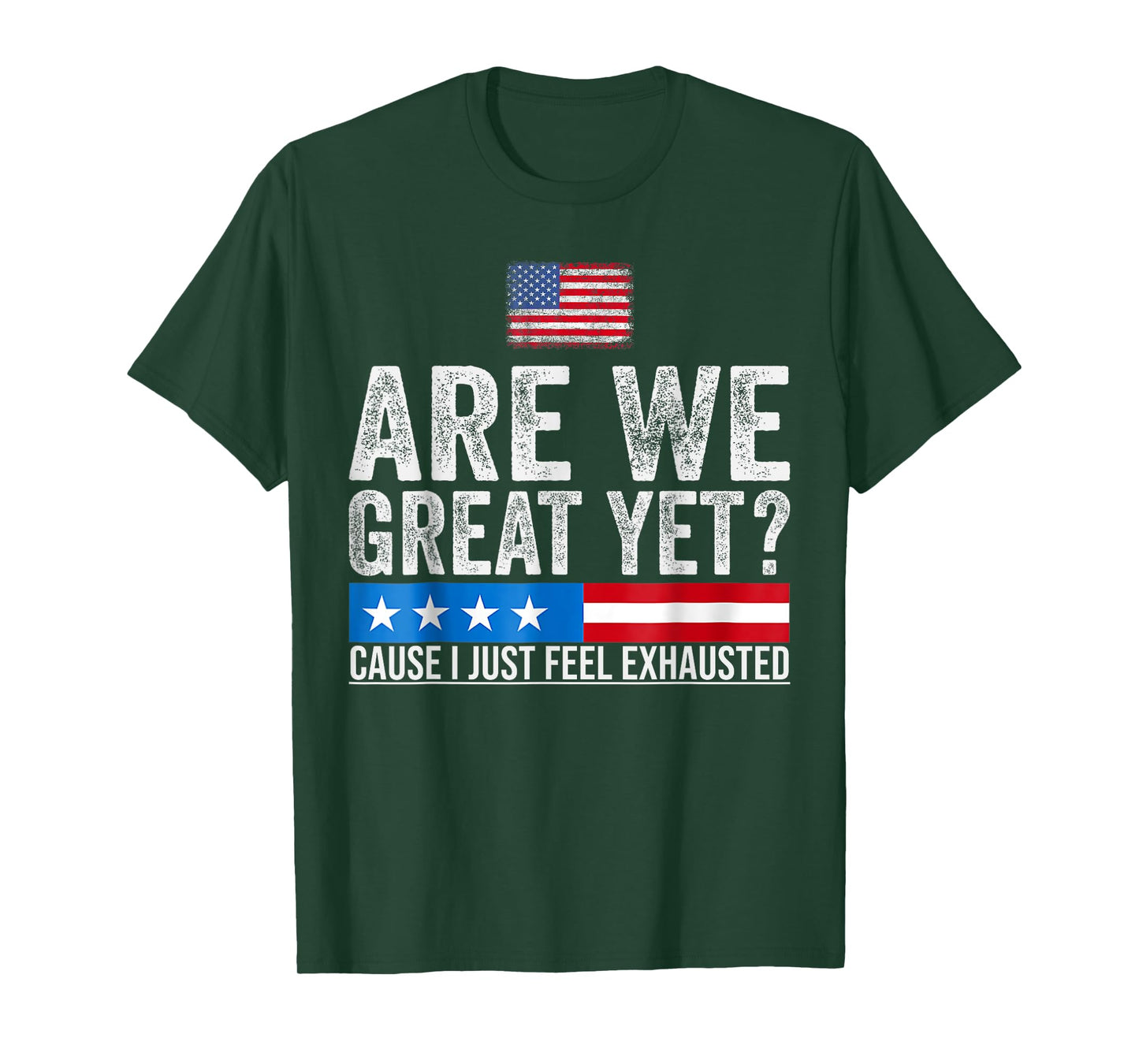 are We Great Yet Cause I Just Feel Exhausted democrats USA T-Shirt