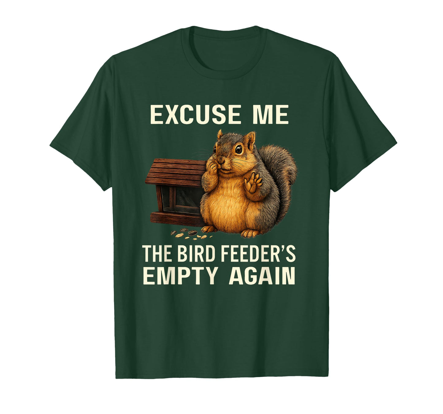 Excuse Me The Bird Feeder's Empty Again Funny Cute Squirrel T-Shirt