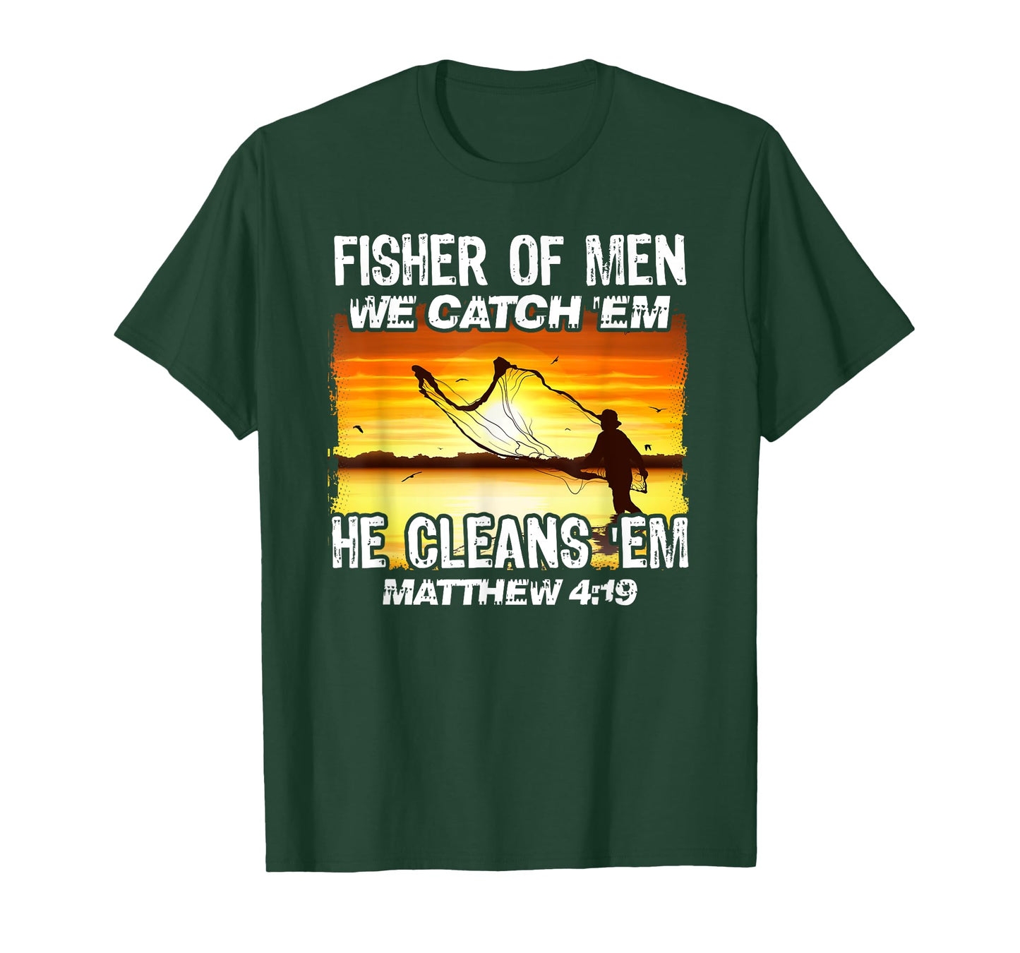 Fisher Of Men We Catch 'Em He Cleans 'Em Matthew 4 19 T-Shirt