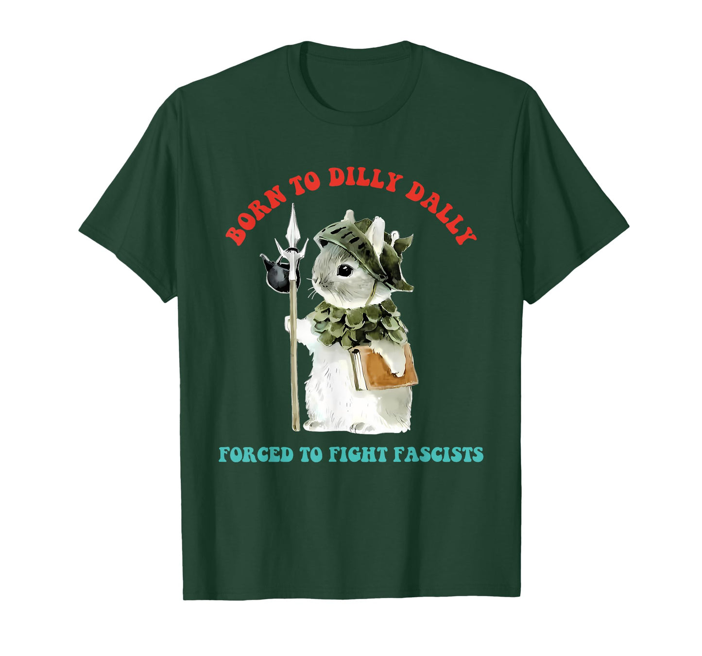 Born To Dilly Dally Forced To Fight Fascists Funny Design T-Shirt