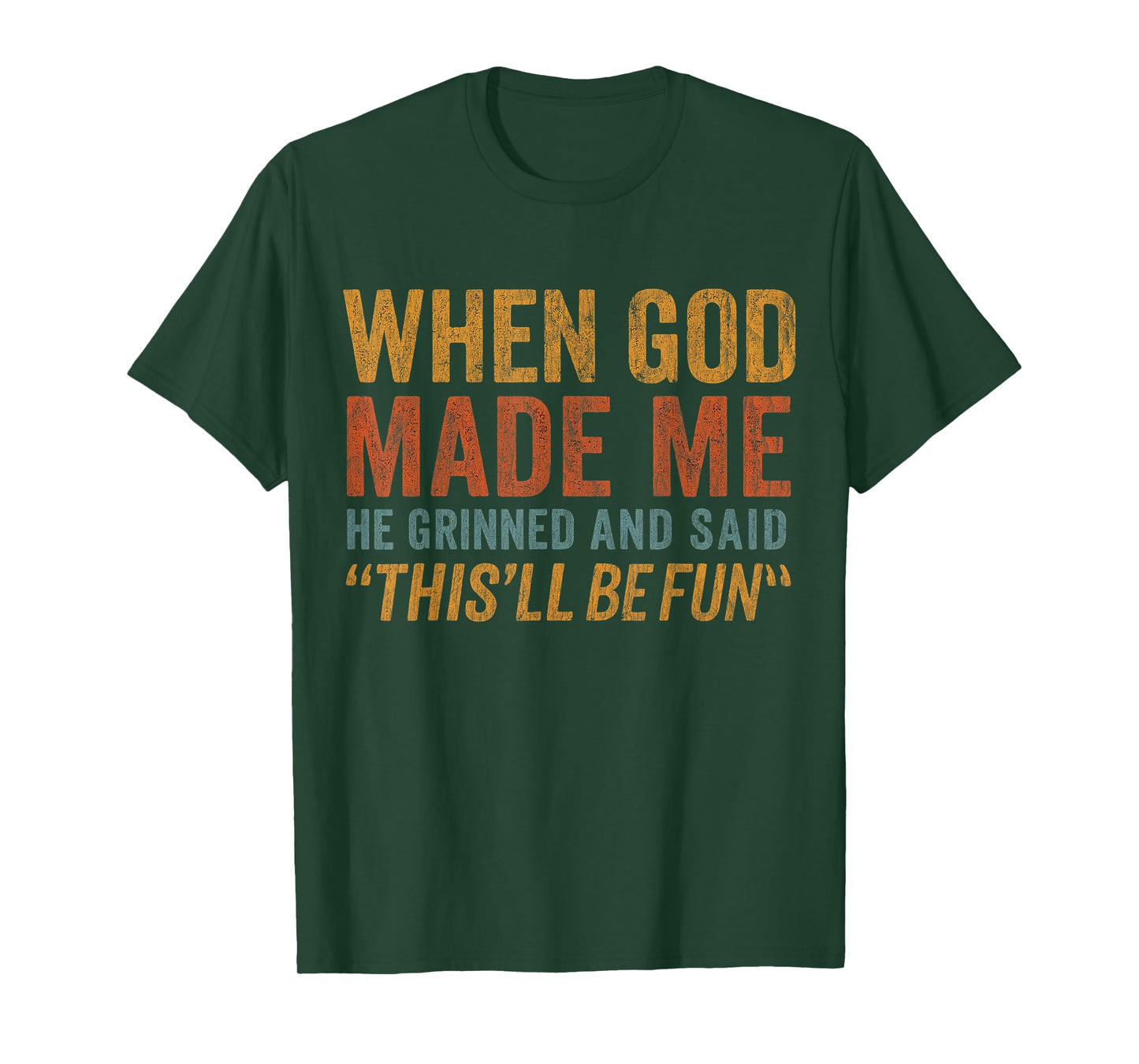When God Made Me He Grinned And Said Funny Saying Joke T-Shirt