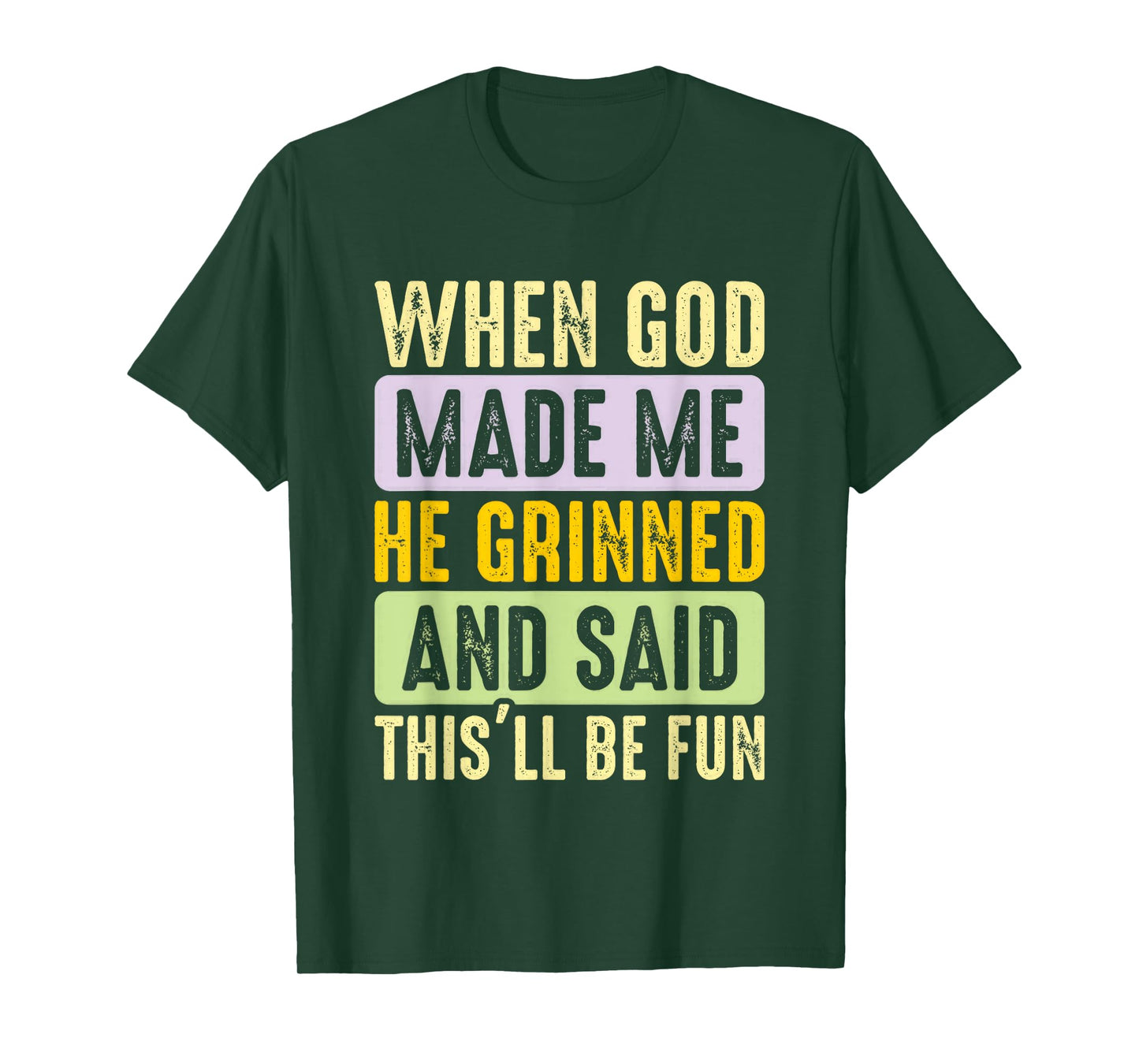 When God Made Me He Grinned And Said Fun T-Shirt