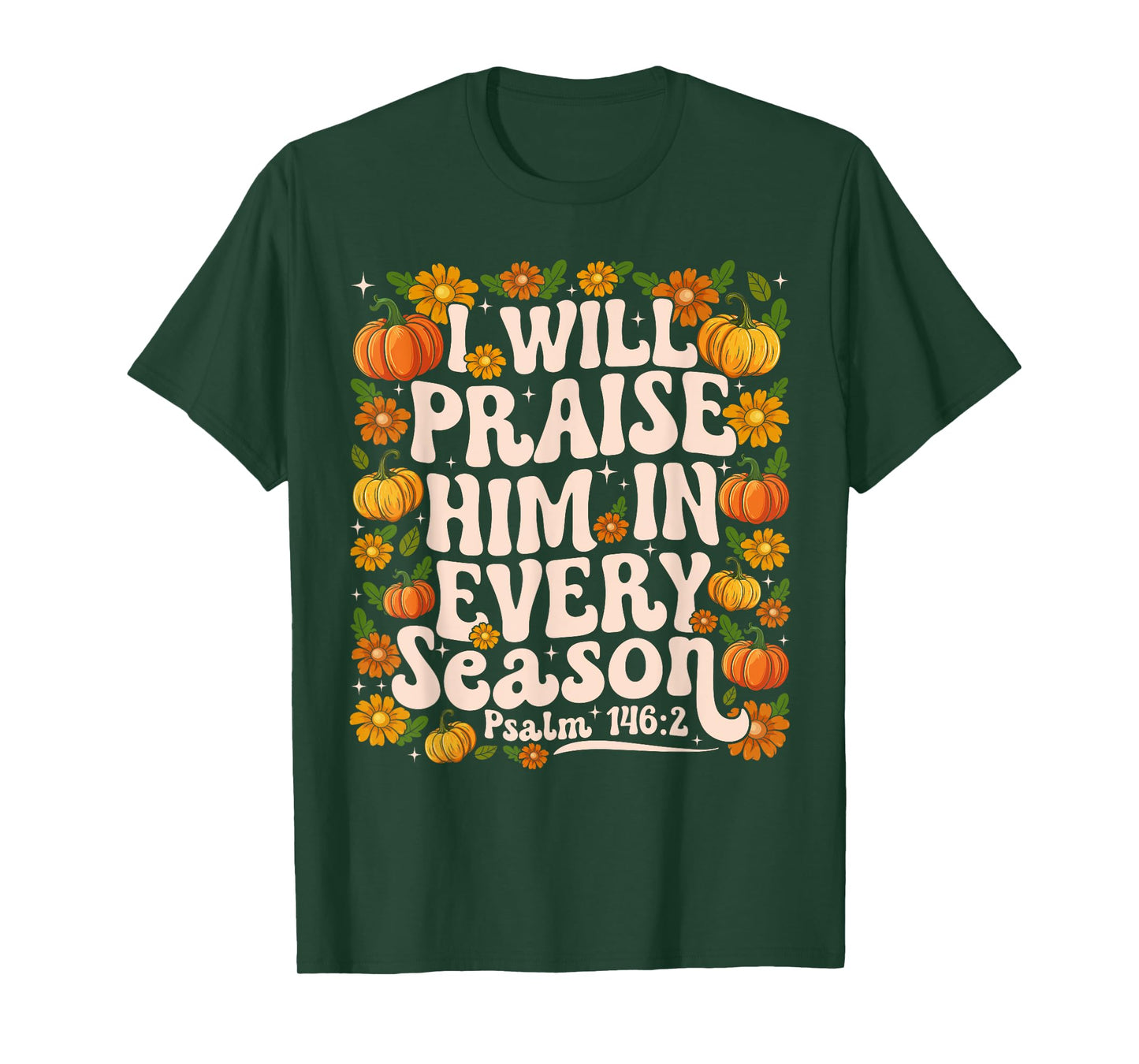 Funny I Will Praise Him in Every Season Floral Christian T-Shirt