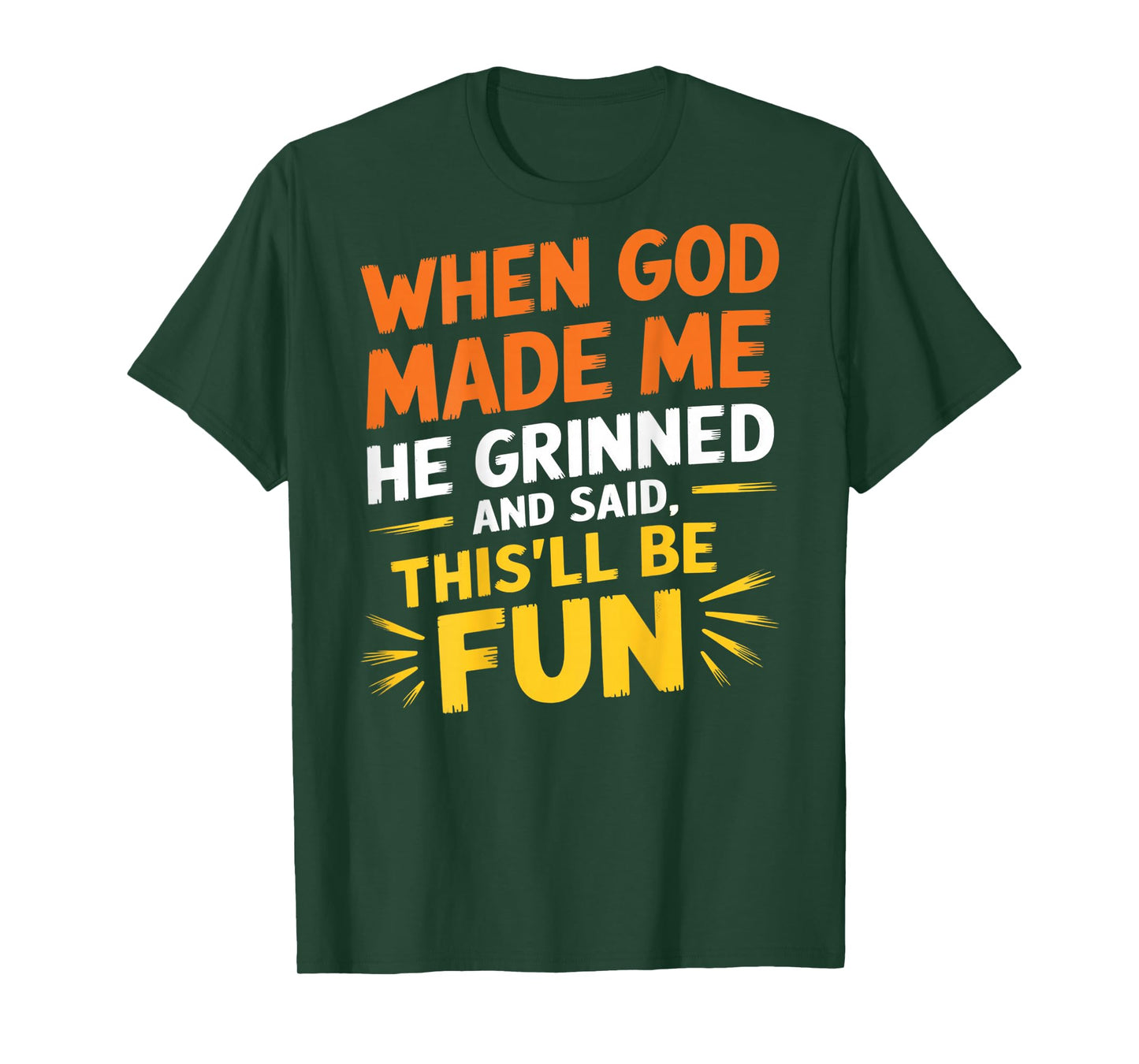 When God Made Me He Grinned and Said Funny Sarcastic (Back) T-Shirt