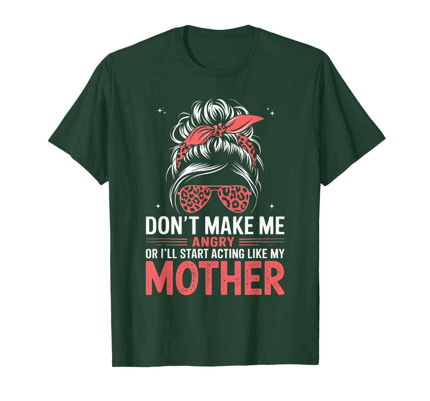 Fun Don't Make Me Angry Or I'll Start Acting Like My Mother T-Shirt
