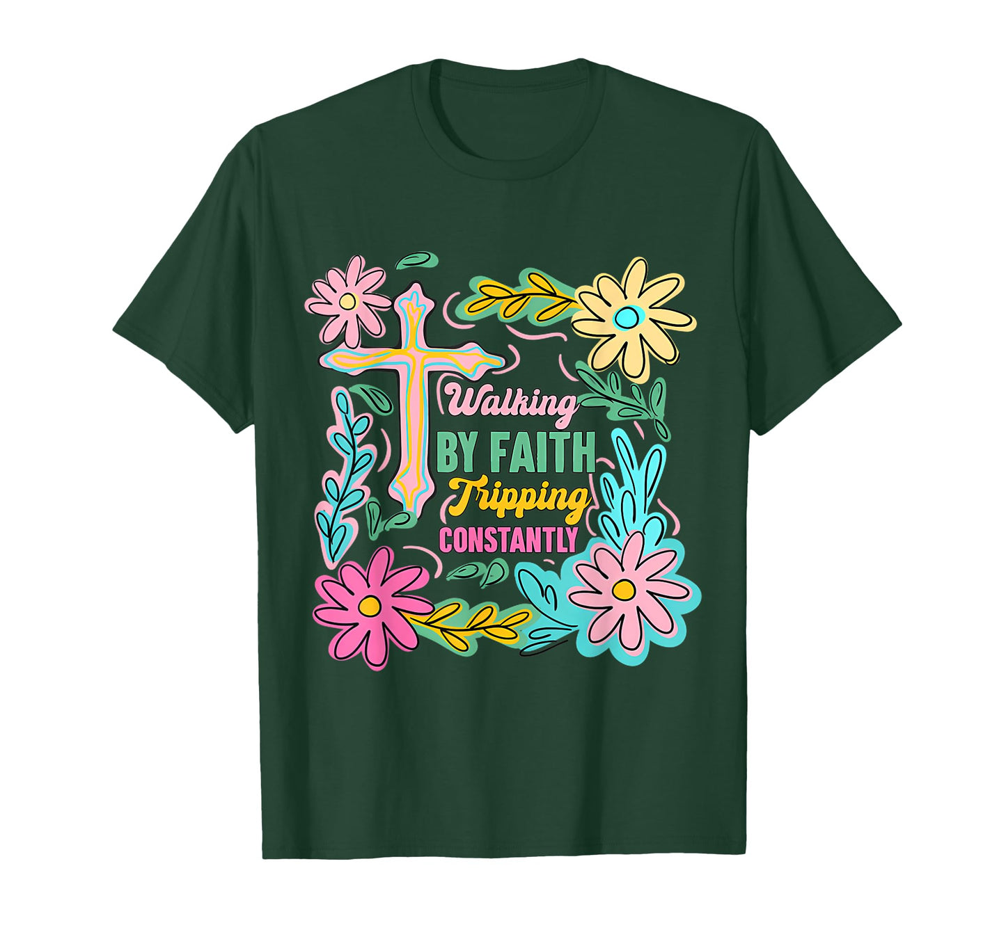 Christian Walking By Faith Tripping Constantly Cross Flowers T-Shirt