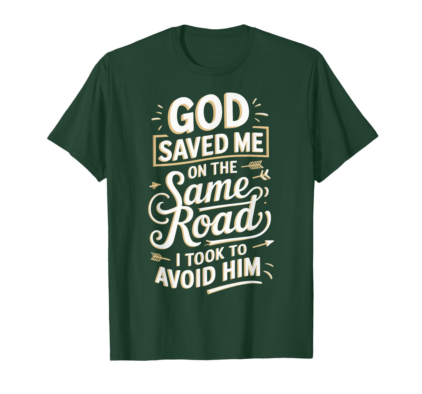 God Saved Me On The Same Road I Took To Avoid Him T-Shirt