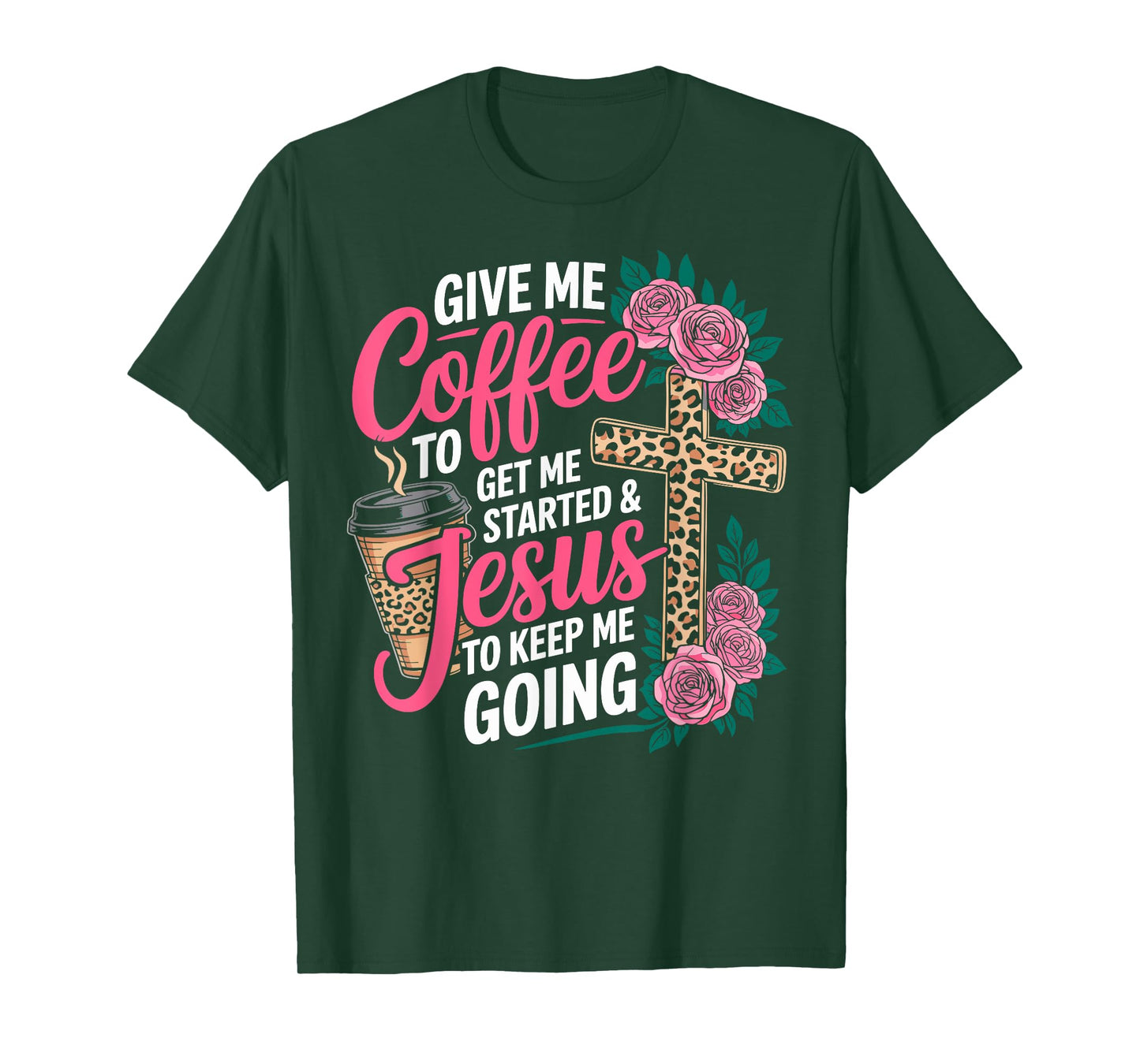Give Me Coffee to Get Me Started & Jesus to Keep Me Going T-Shirt