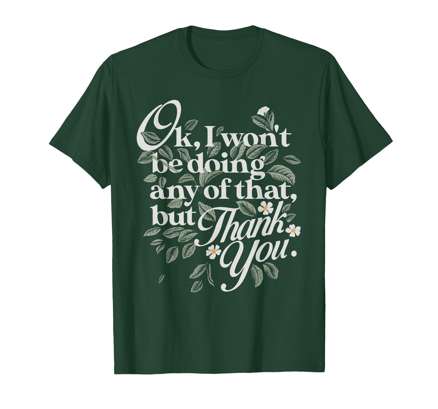 Ok, I Won't Be Doing Any of That, But Thank You Funny Design T-Shirt