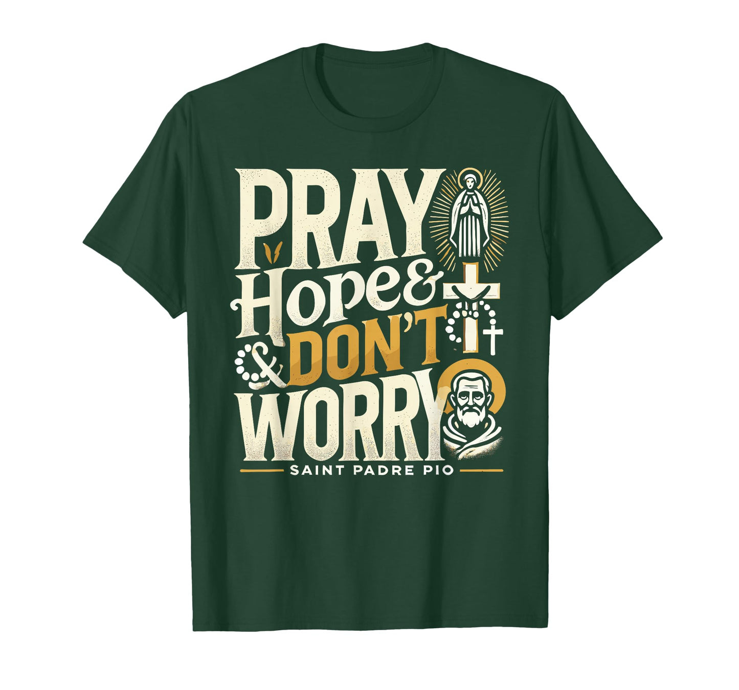 Pray Hope and Don't Worry Shirt Padre Pio Catholic T-Shirt