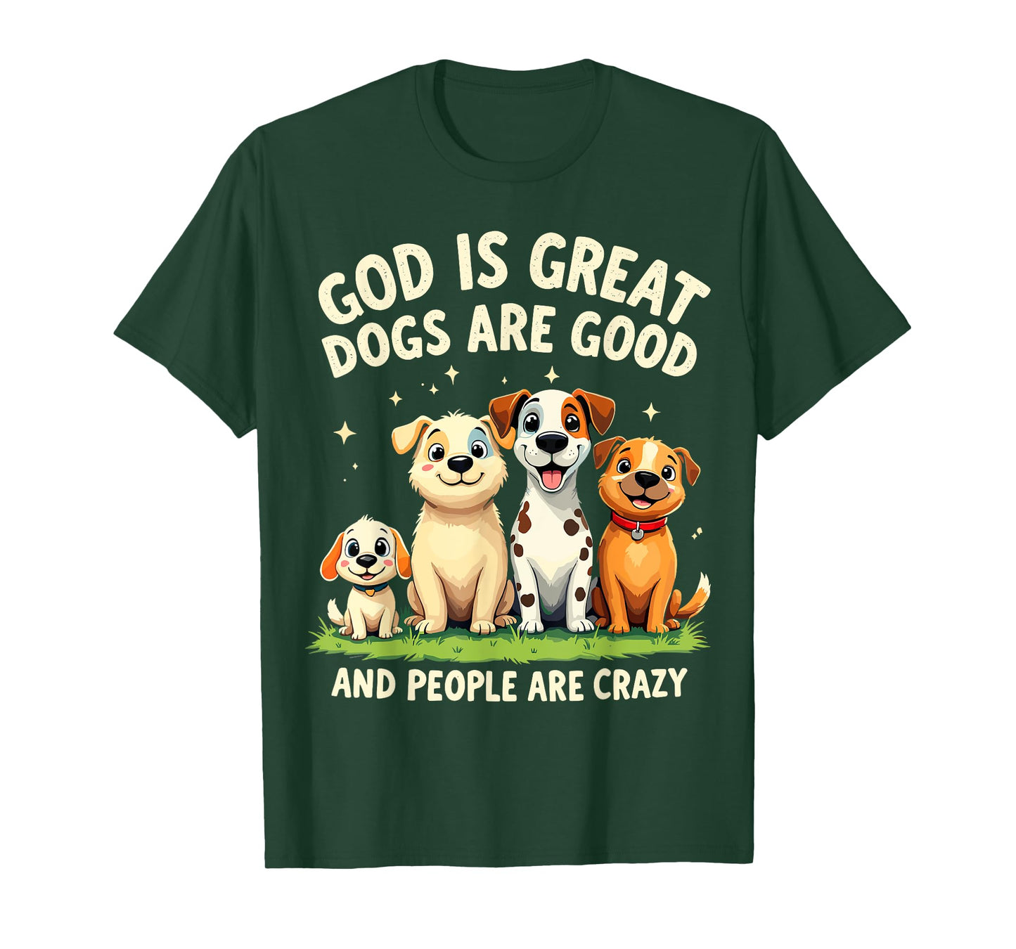 God is Great Dogs Are Good Funny Joke Dog Lover Dogs Parents Men Women T-Shirt