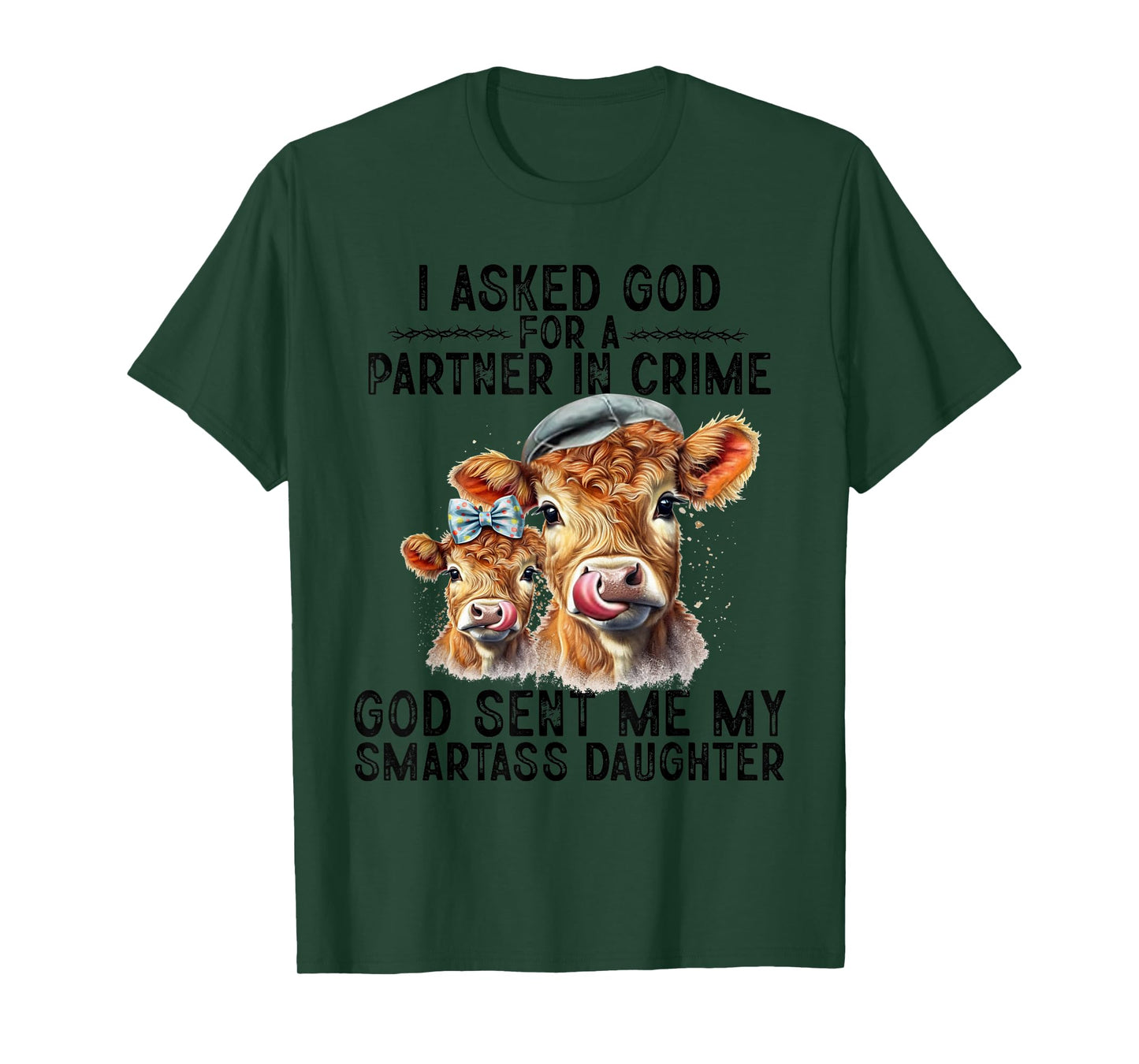 I Asked God Partner In Crime He Sent Me My Smartass Daughter T-Shirt