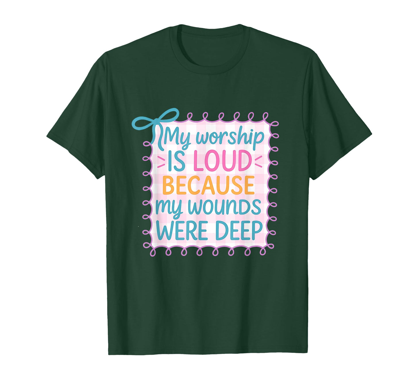 My Worship is Loud Because My Wounds were Deep Christian T-Shirt