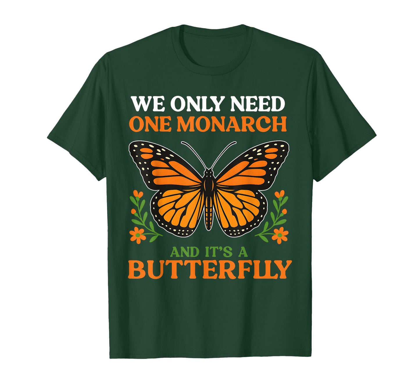We Only Need One Monarch And It’s A Butterfly T-Shirt