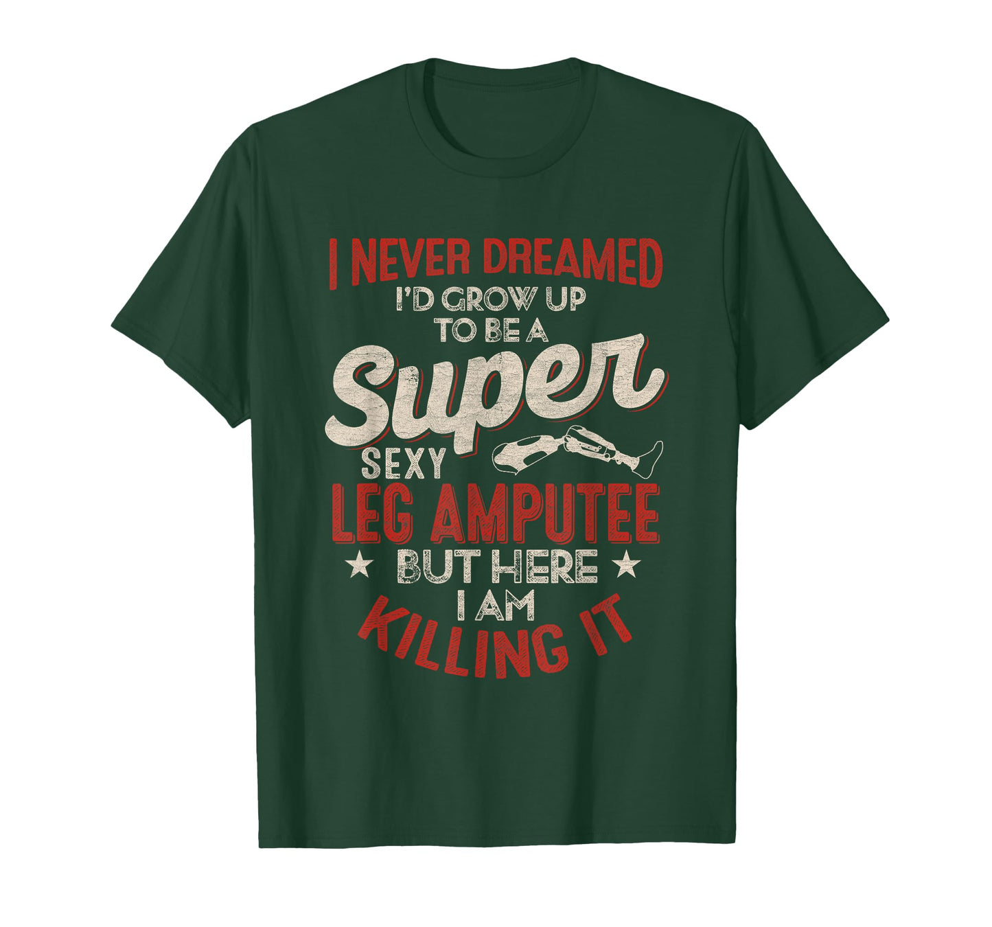 Super Sexy Leg Amputee Funny Proud Quote Design T-Shirt