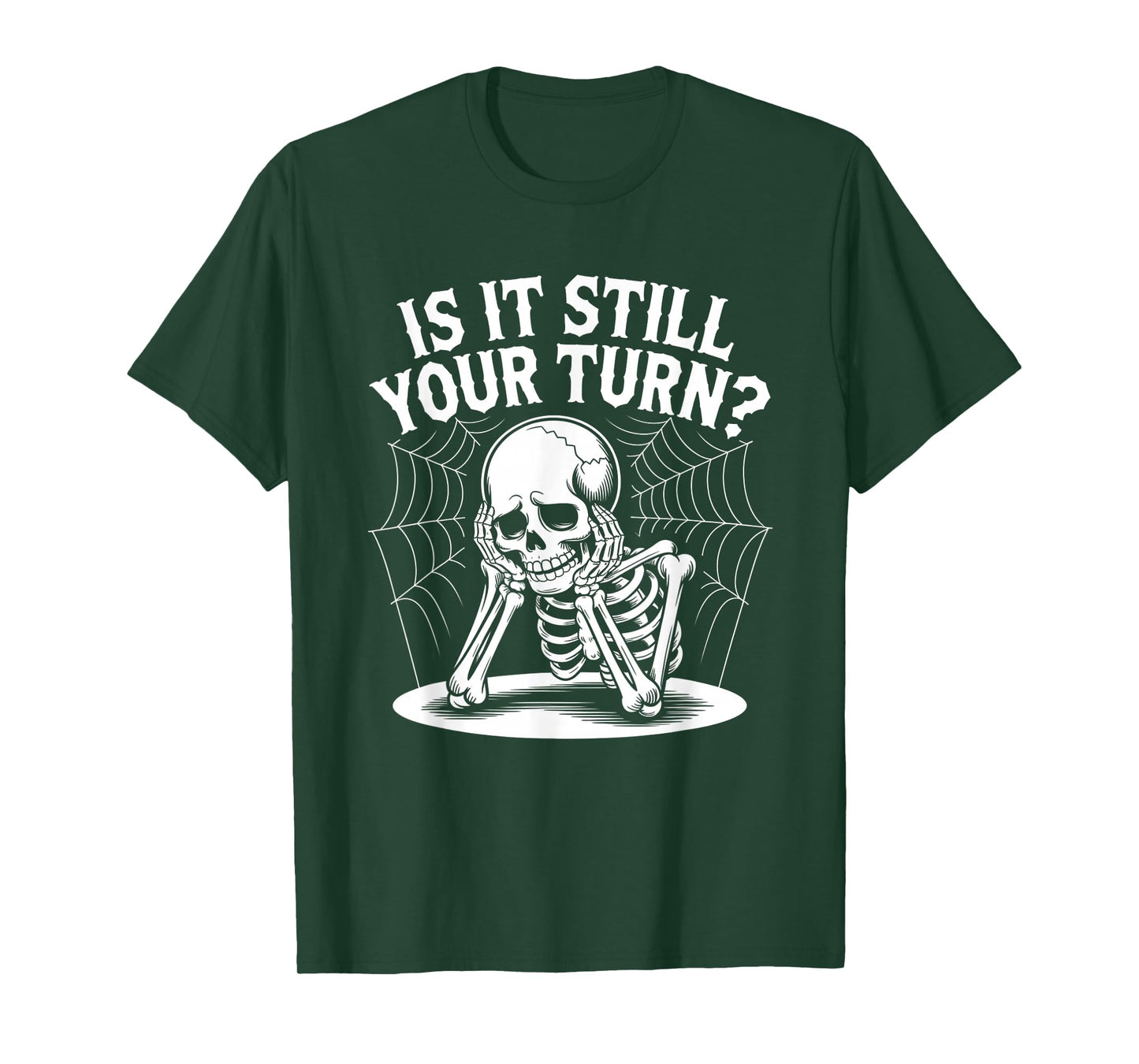 is It Still Your Turn Funny Skeleton Waiting Quote T-Shirt