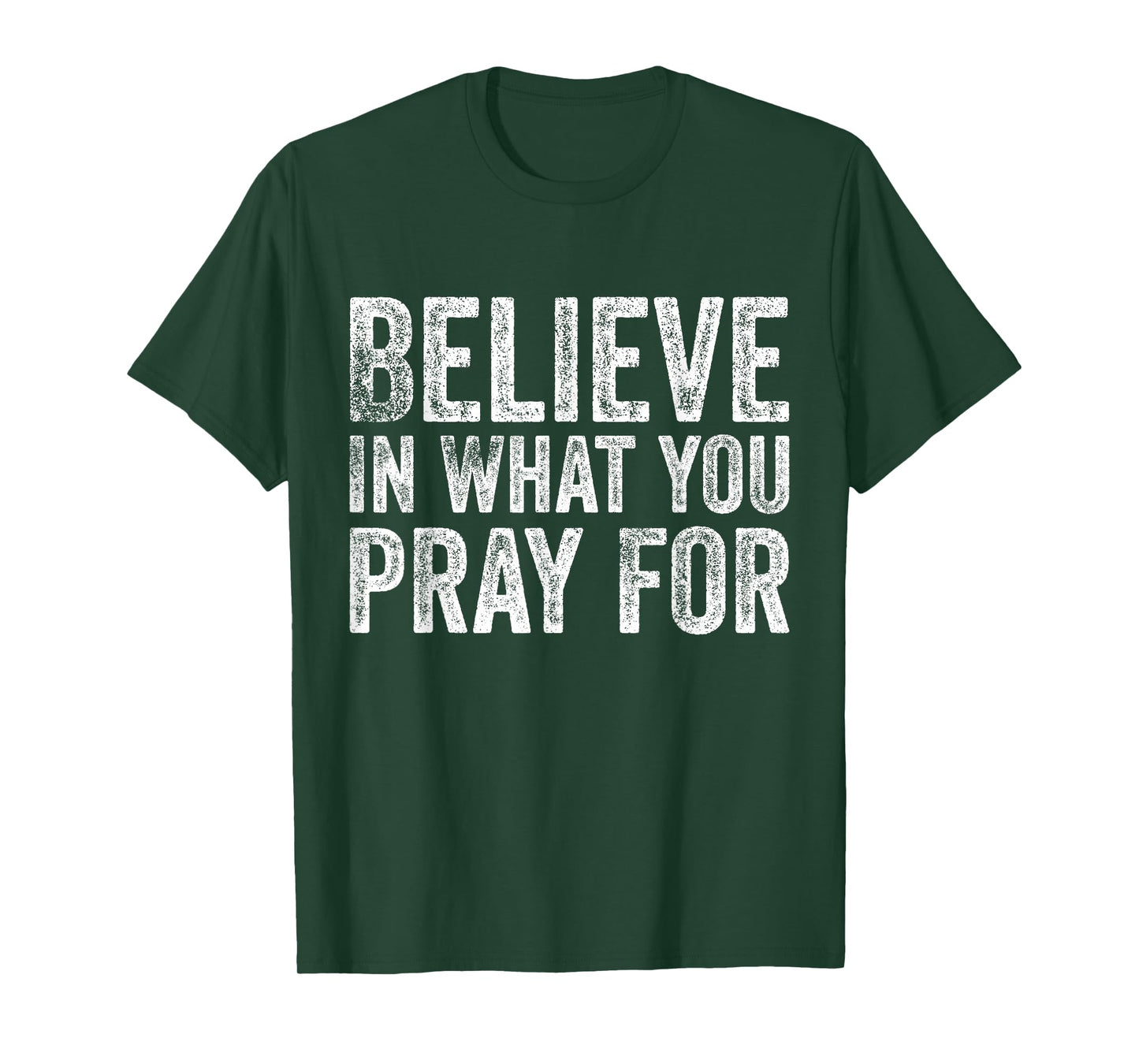 Believe in What You Pray for Faith Inspirational Vintage T-Shirt