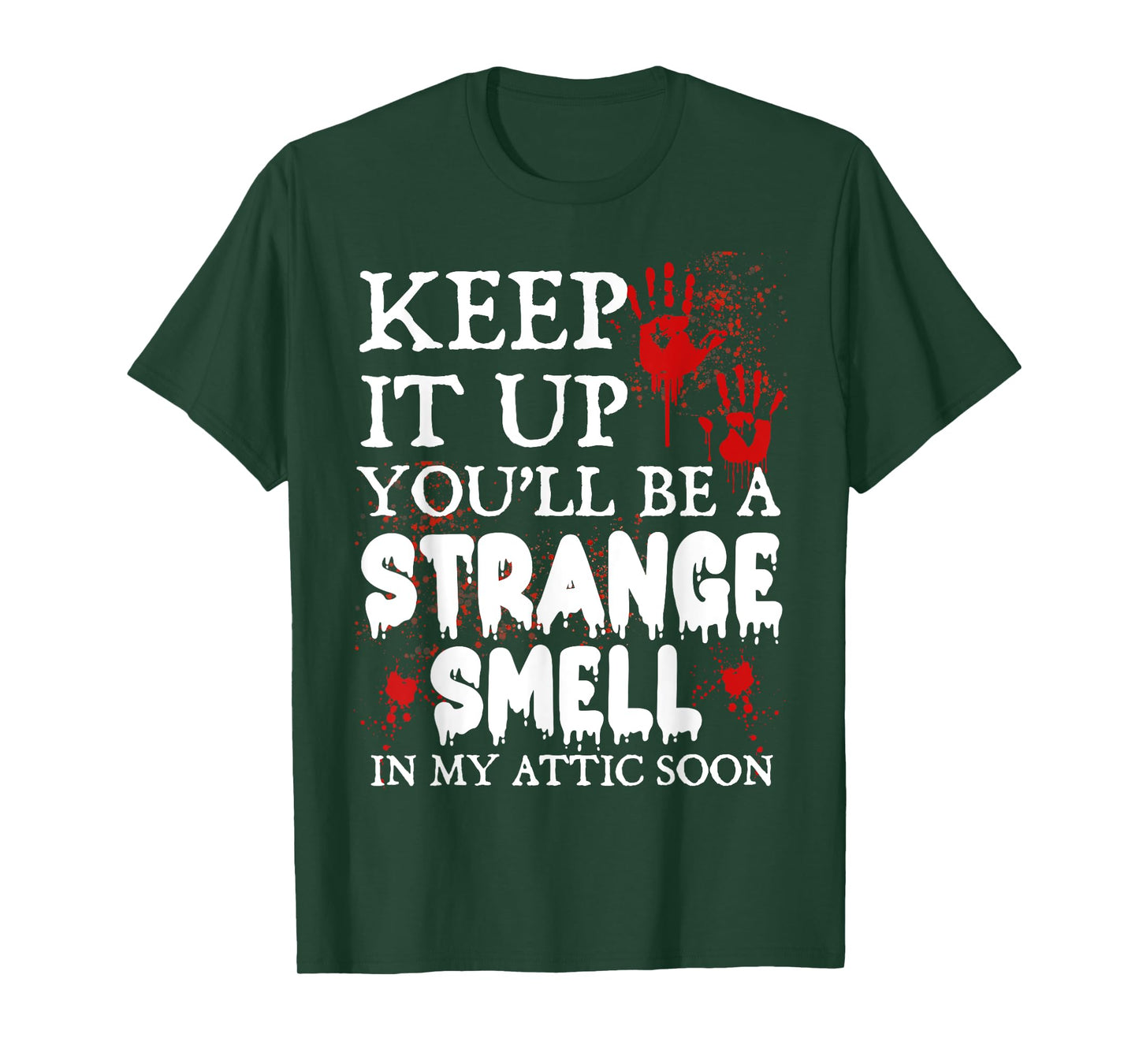 Keep It Up You'll Be a Strange Smell In My Attic Soon T-Shirt