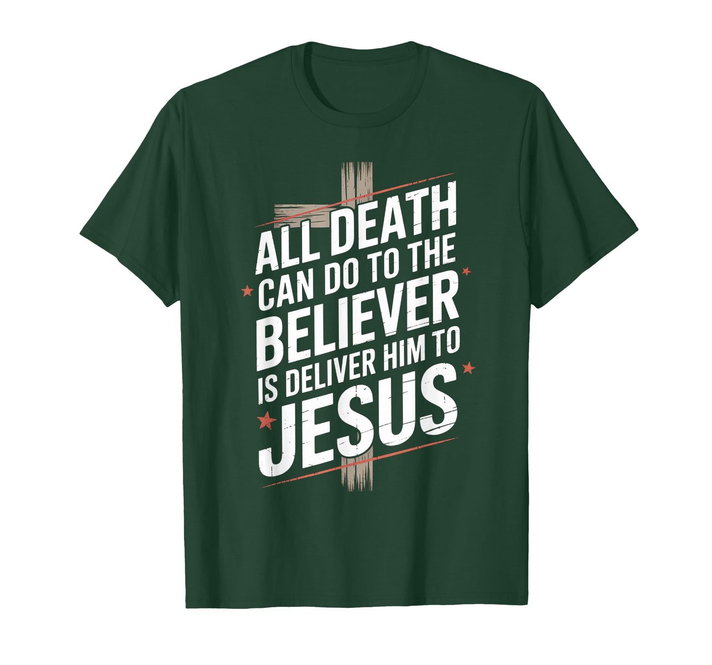 All Death Can Do to The Believer is Deliver Him to Jesus T-Shirt