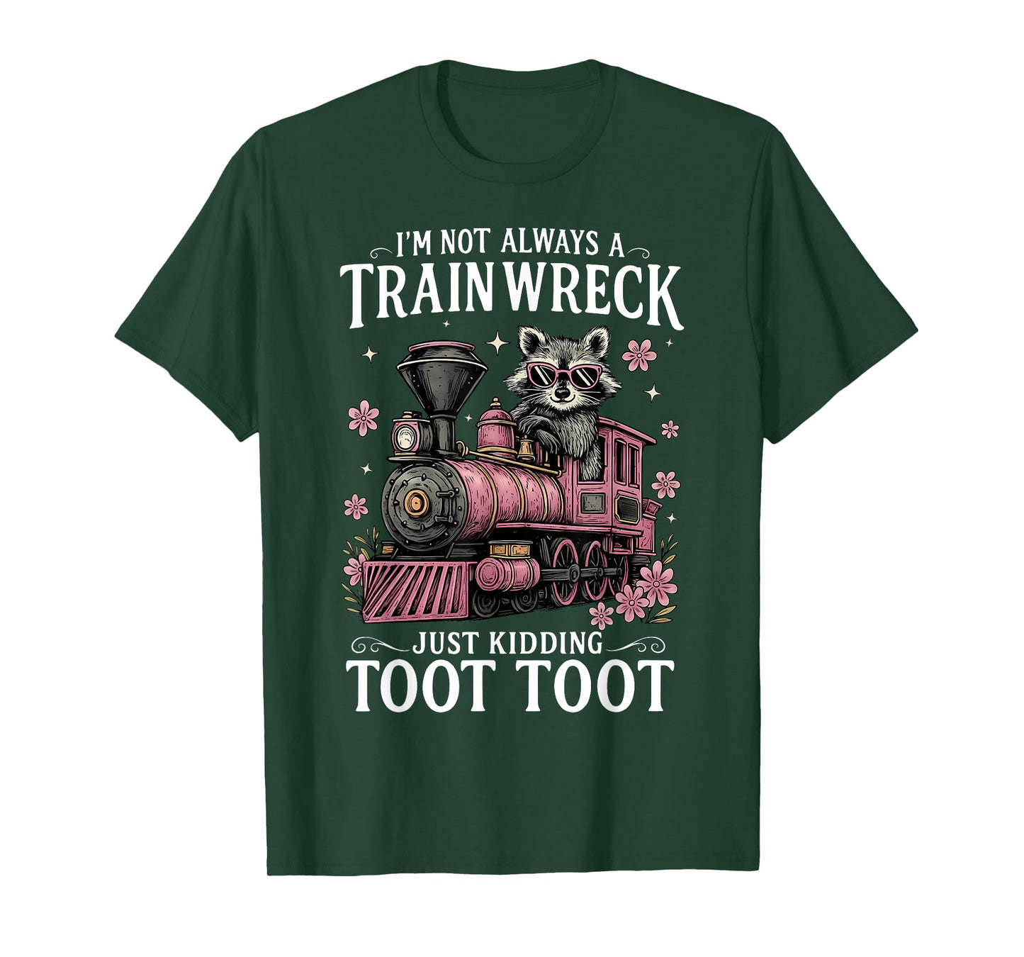 I'm Not Always A Train Wreck Just Kidding Toot Toot Raccoon T-Shirt