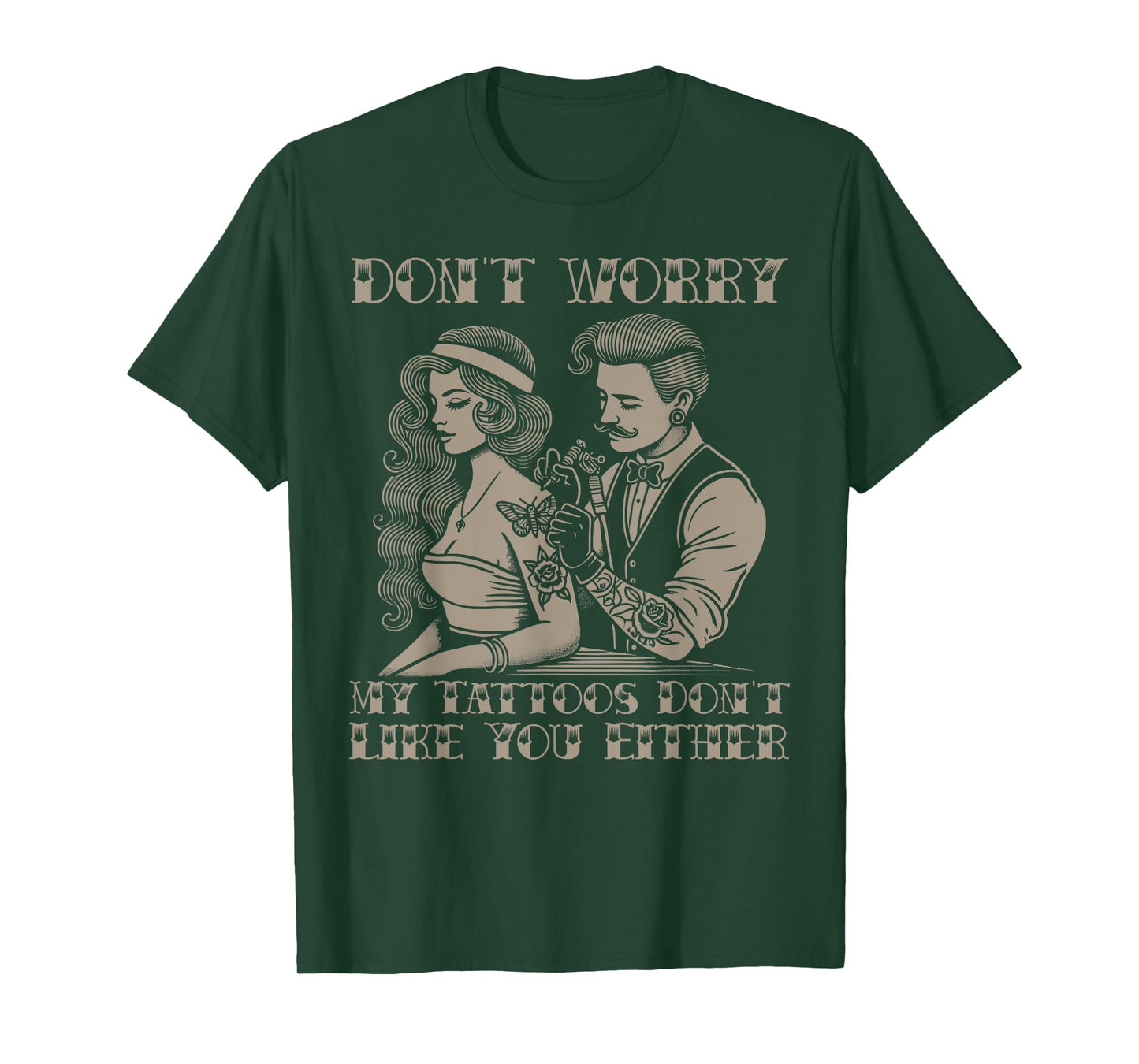 Don't worry my tattoos don't like you either funny tattoo T-Shirt