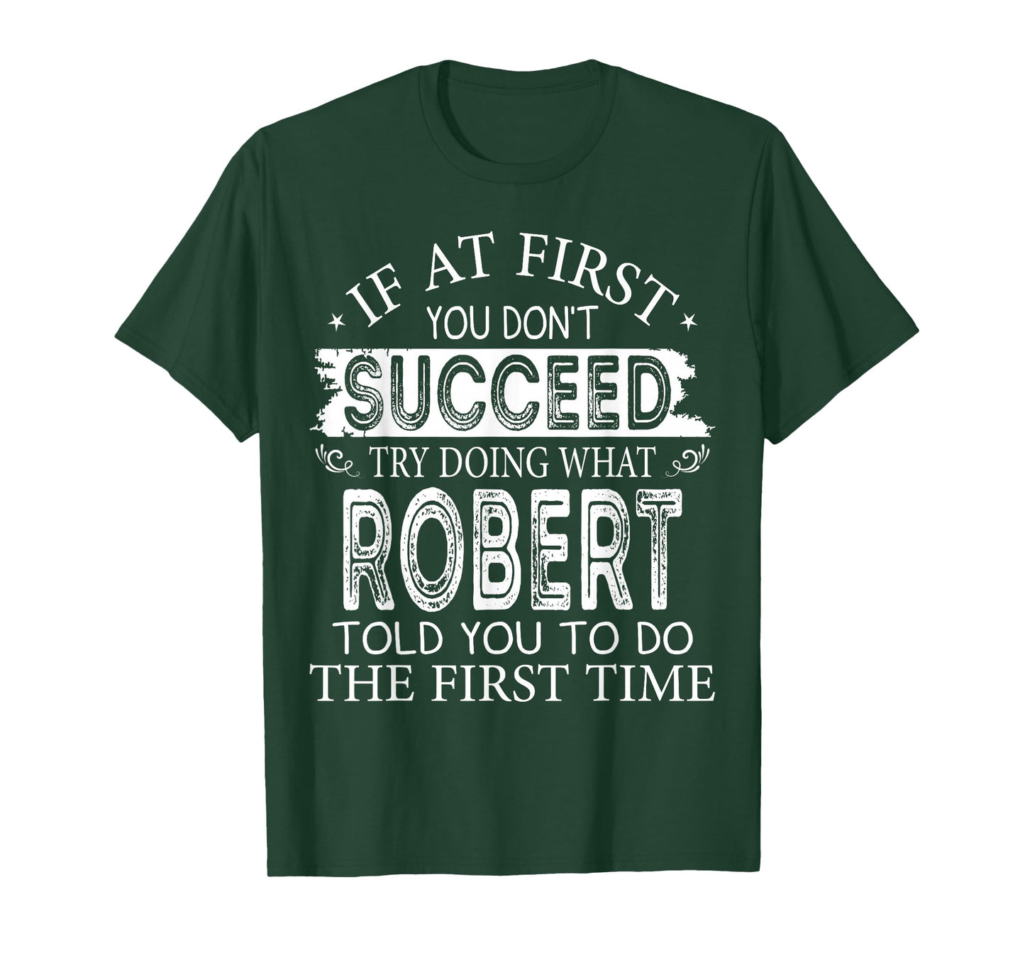 If At First You Don't Succeed Try Doing What Robert Told You T-Shirt