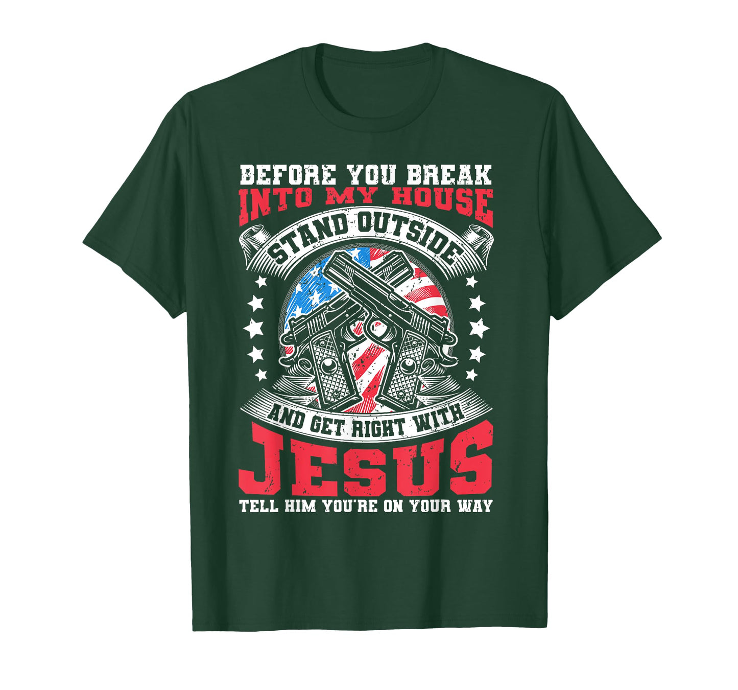Before You Break Into My House, Jesus & US Flag With Guns T-Shirt