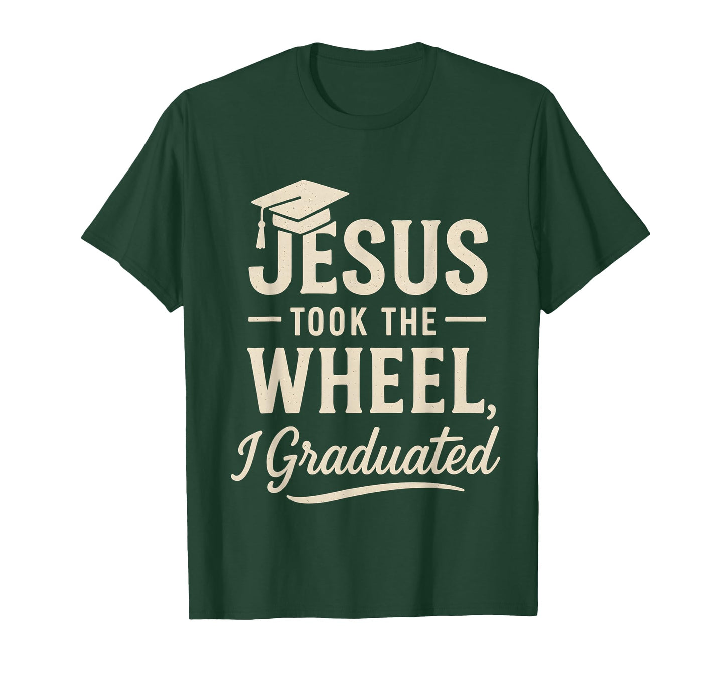 Jesus Took The Wheel I Graduated Christian Graduation T-Shirt