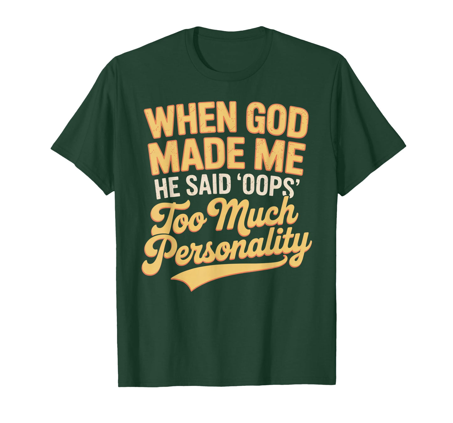 When God Made Me He Said Oops Too Much Personality T-Shirt