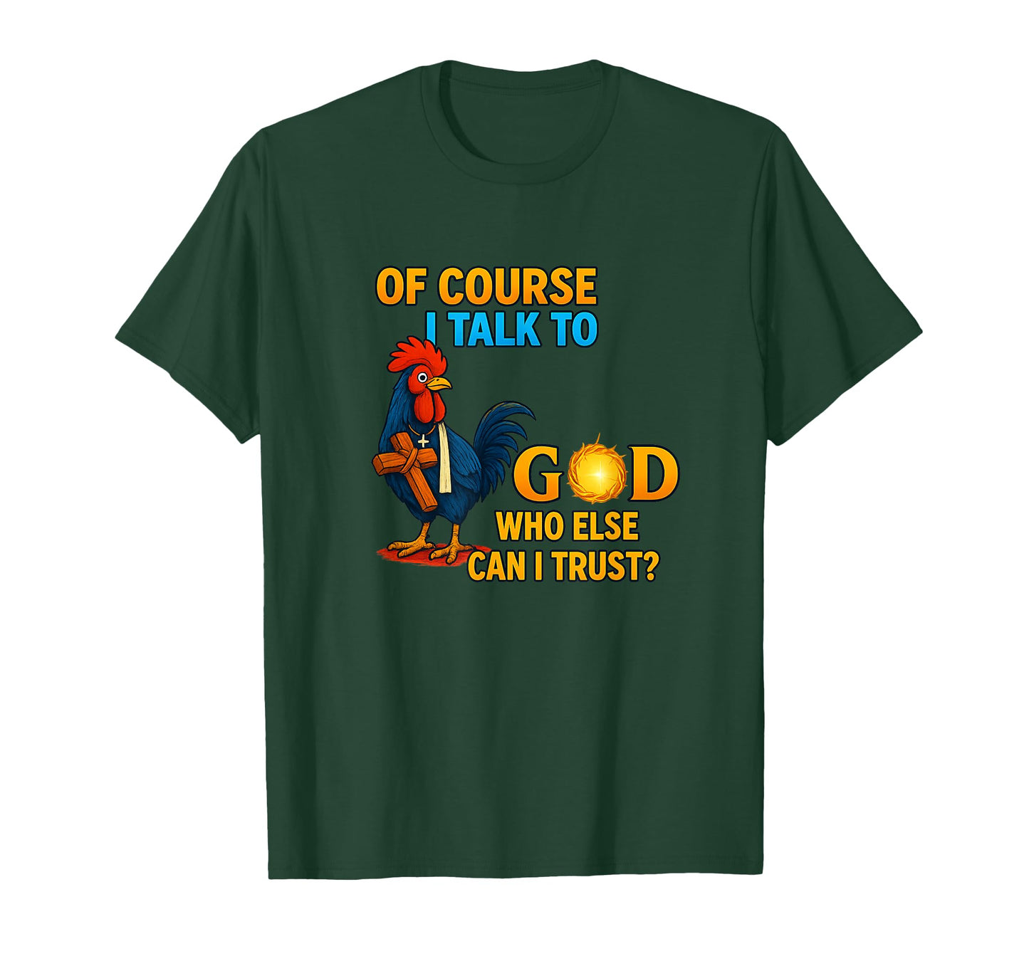of Course I Talk to God Who Else Can I Trust T-Shirt