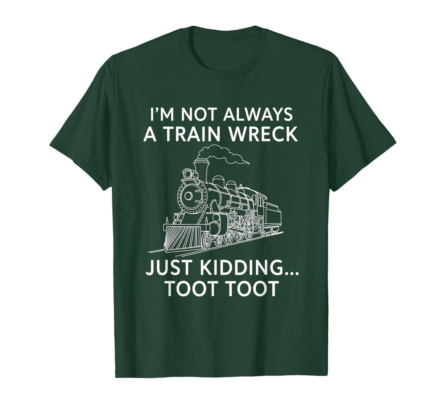 Train I'm Not Always A Train Wreck Just Kidding Toot funny T-Shirt