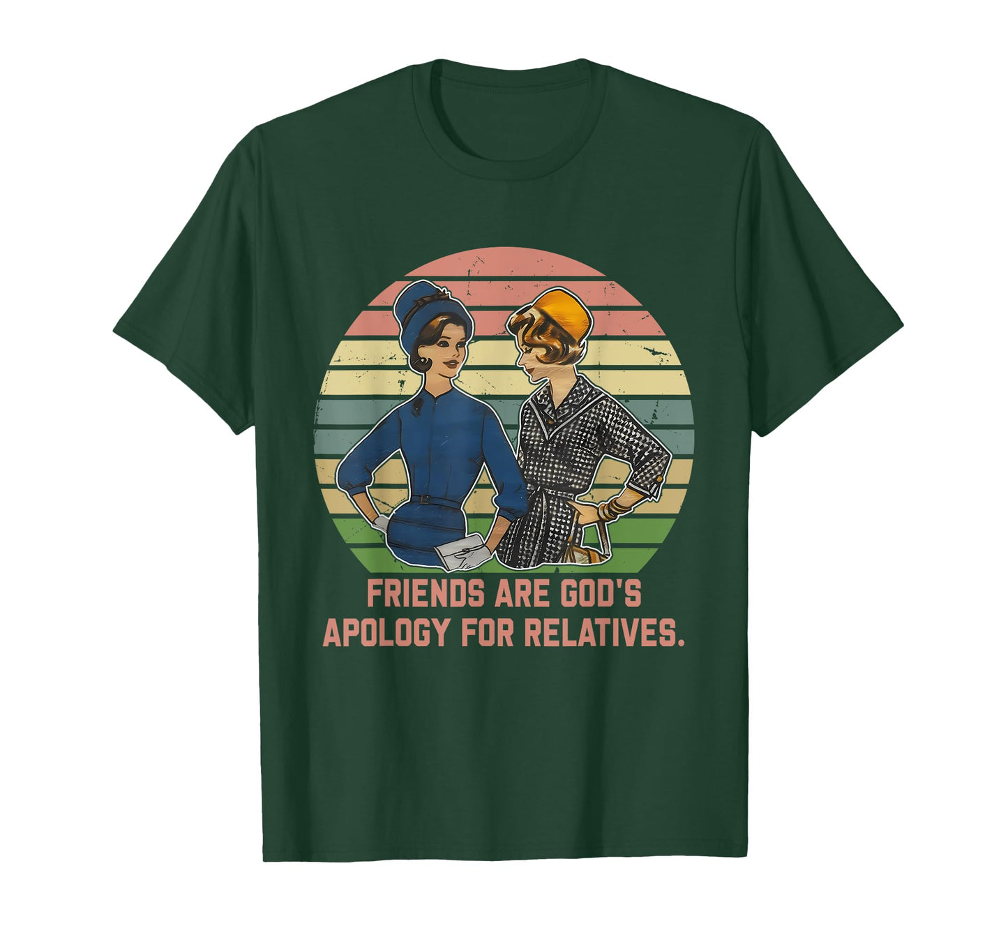 Friends are God's Apology for Relatives Funny Design T-Shirt