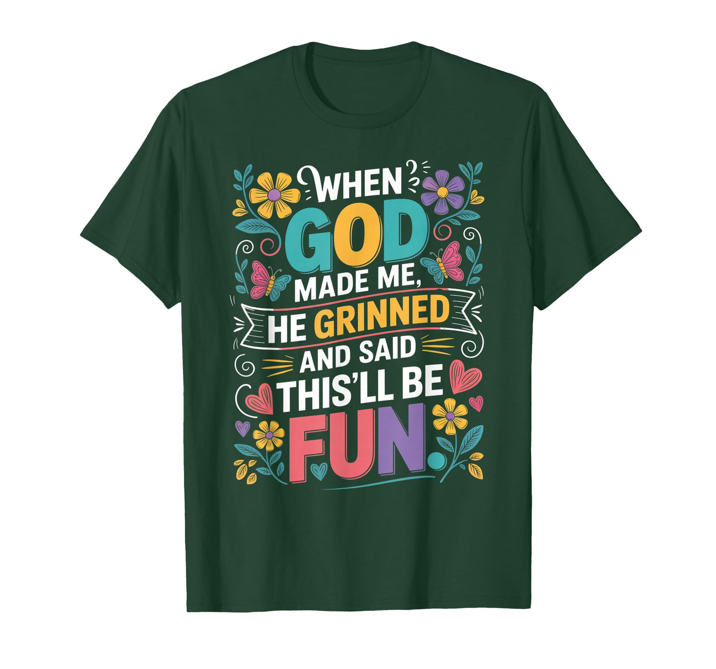 When God Made Me He Grinned Said This'll Be Fun Sarcastic T-Shirt
