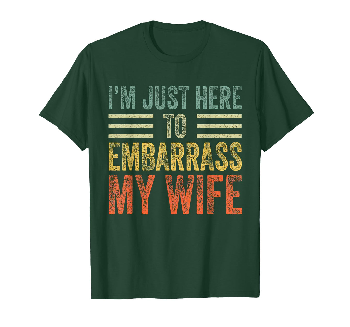 I'm Just Here To Embarrass My Wife Funny Husband Joke T-Shirt