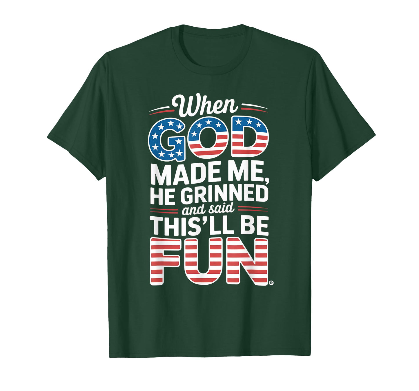When God Made Me He Grinned Said This'll Be Fun Sarcastic T-Shirt