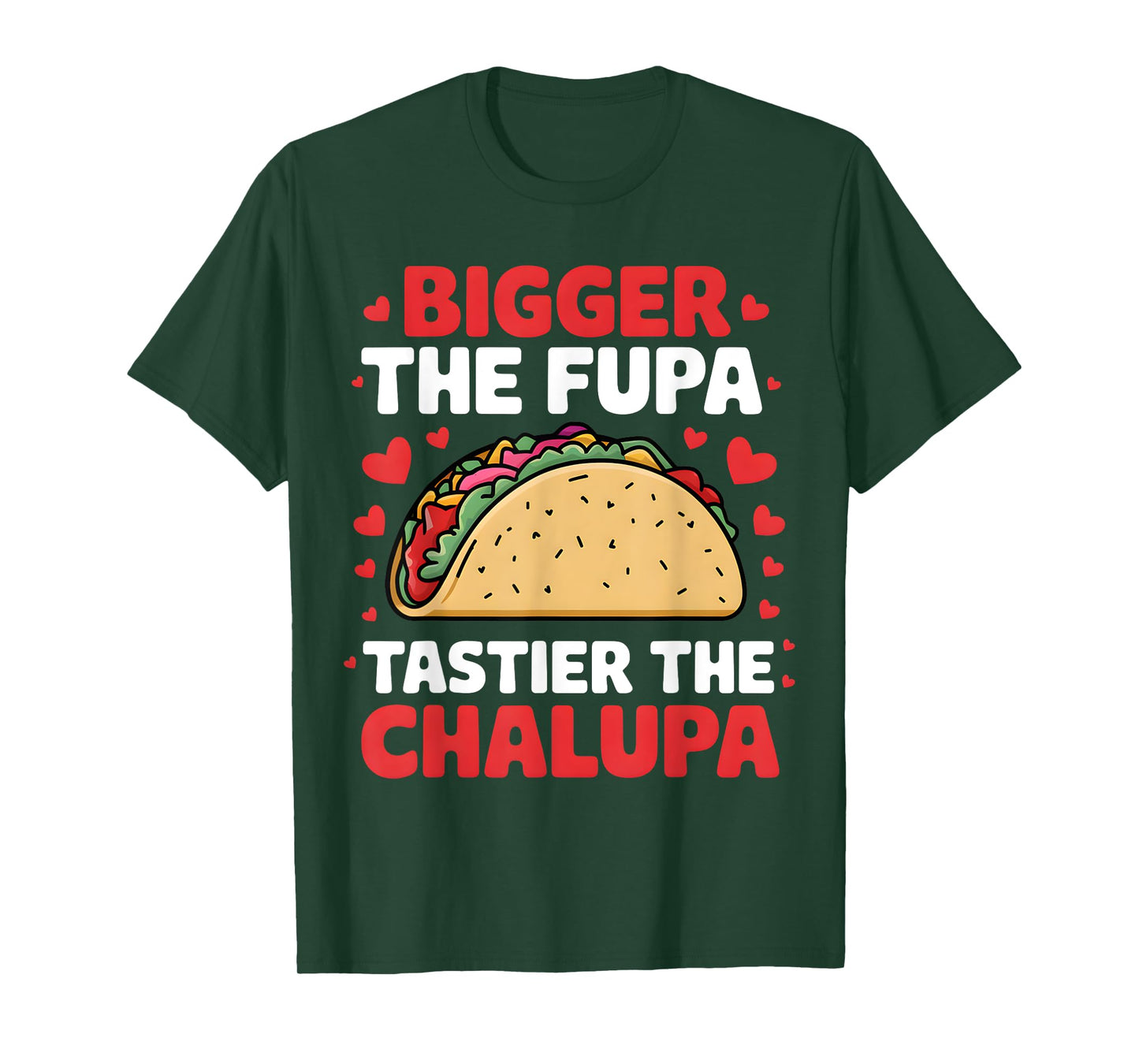 Bigger The Fupa Tastier The Chalupa Funny Mexican T-Shirt