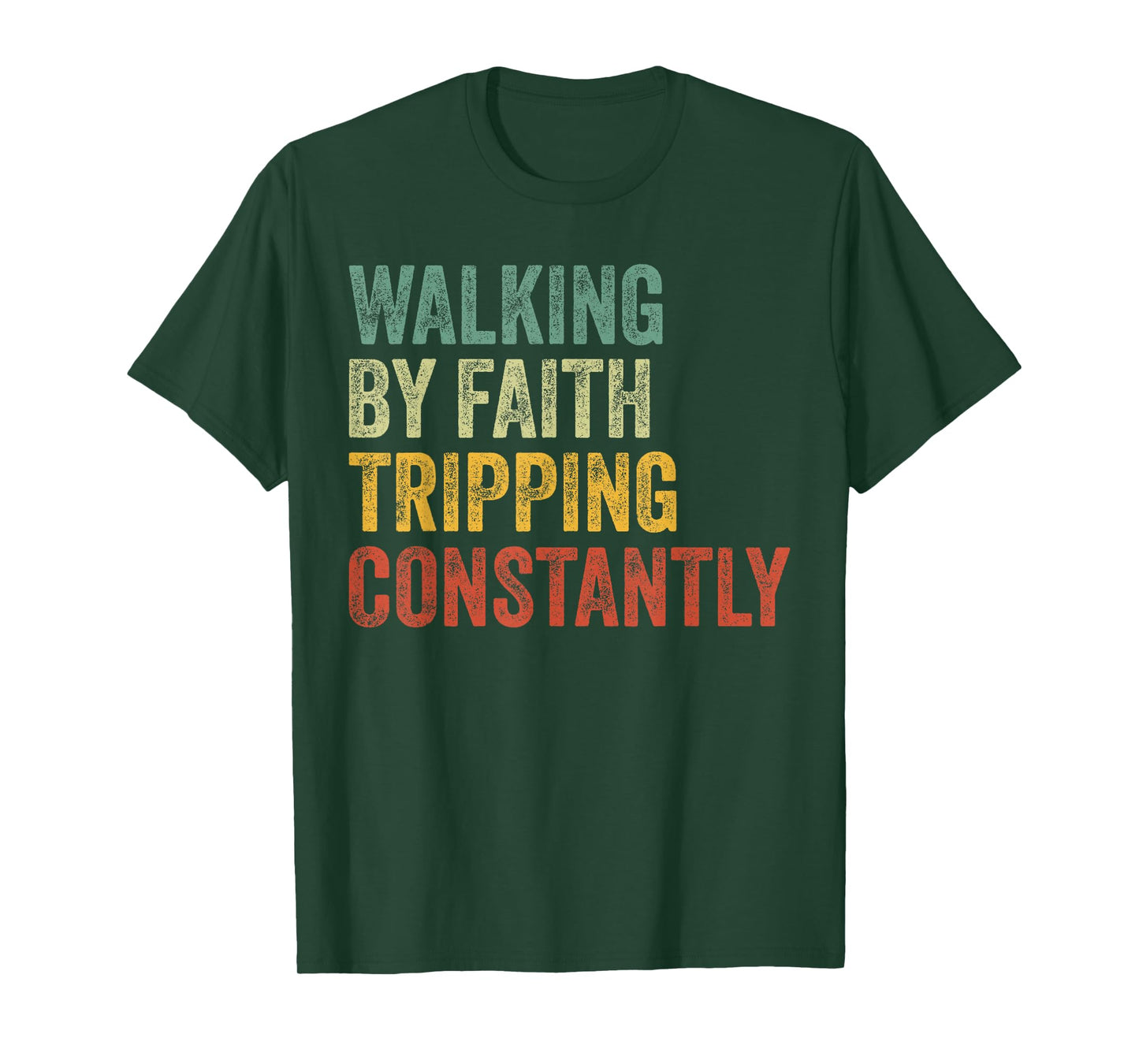 Walking by Faith Tripping Constantly Christian Humor Quote T-Shirt