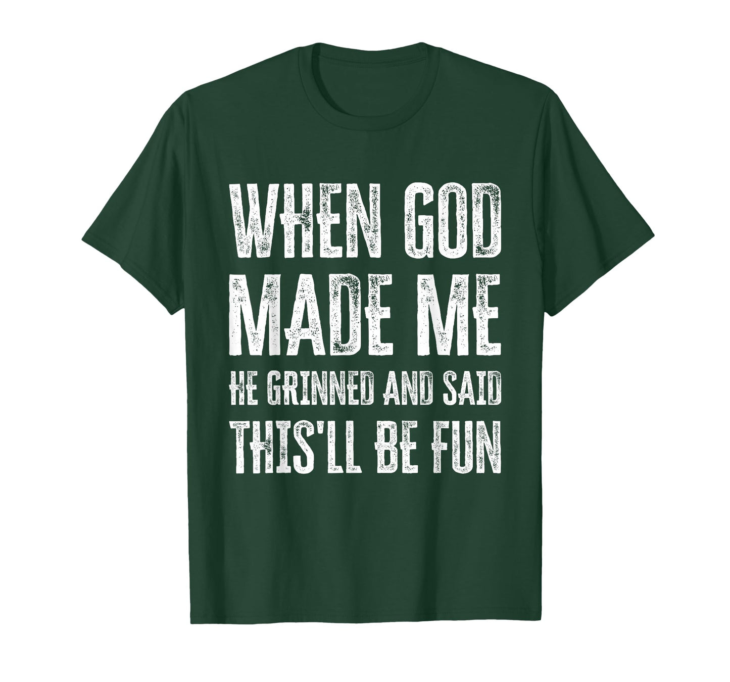 When God Made Me He Grinned and Said This'll Be Fun T-Shirt
