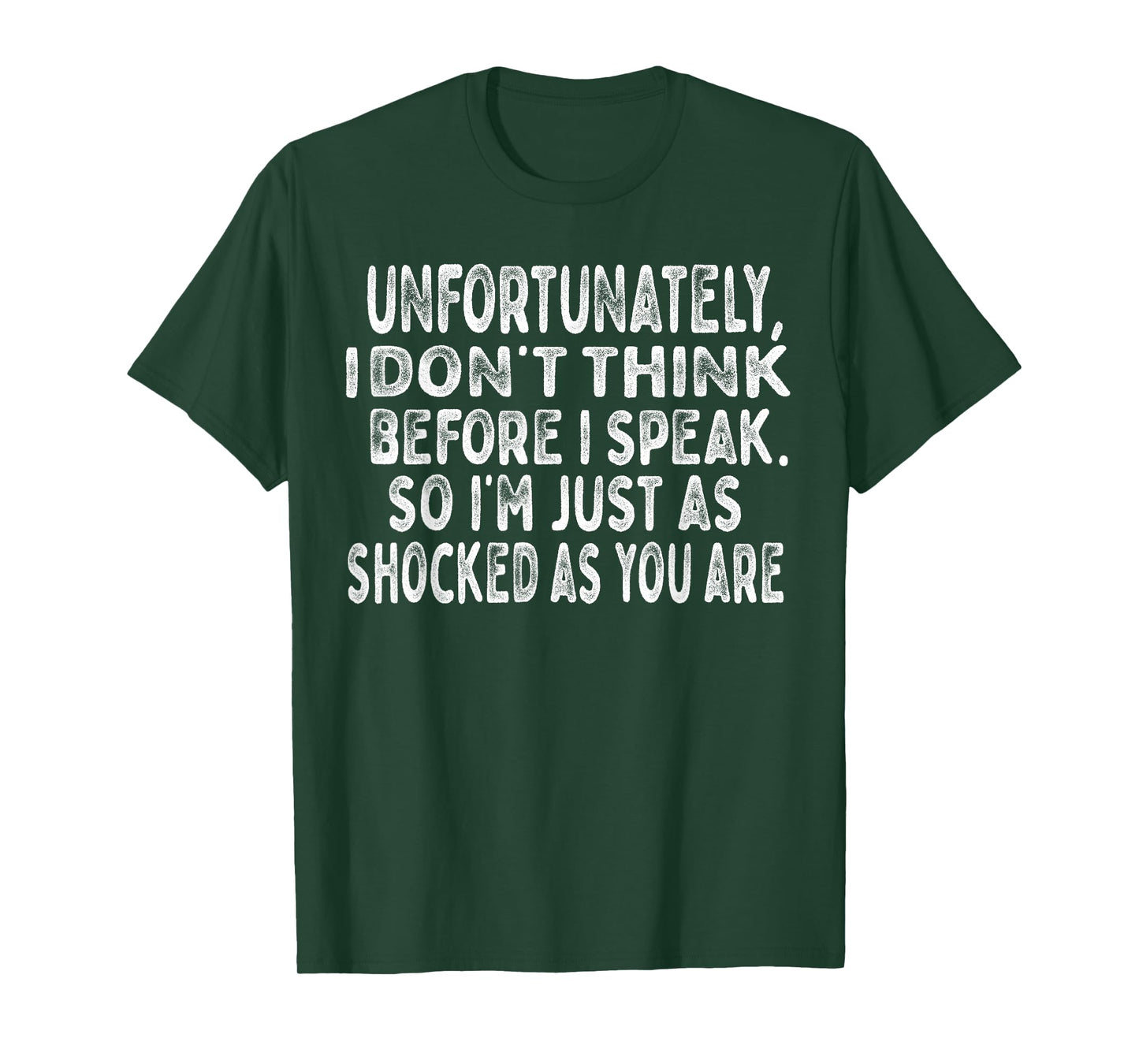 Unfortunately I Don't Think Before I Speak T-Shirt