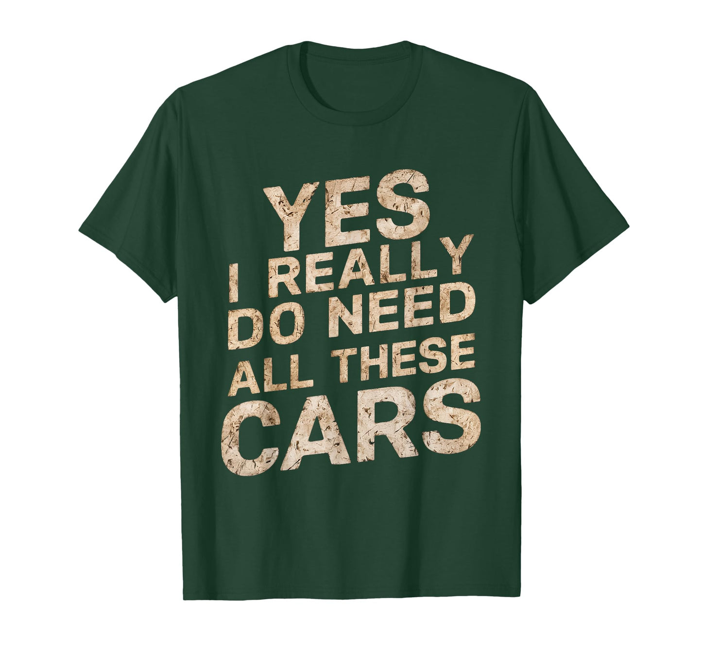 Yes I Really Do Need All These Cars Funny Car Lovers for Men T-Shirt