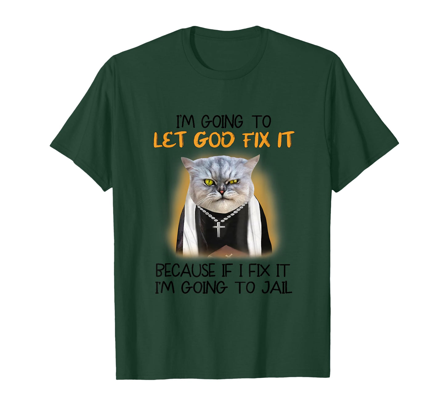 Cat Let God Fix It Because If I Fix It I'm Going To Jail T-Shirt