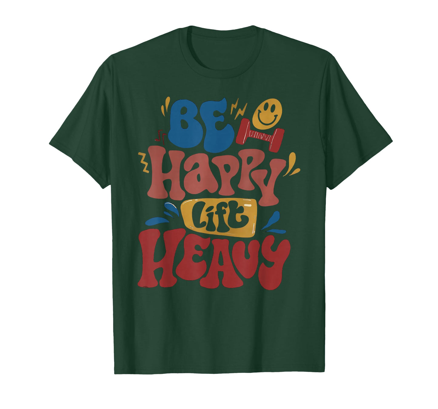 Be Happy Lift Heavy Fall Workout Gym Bodybuilder Lovers T-Shirt