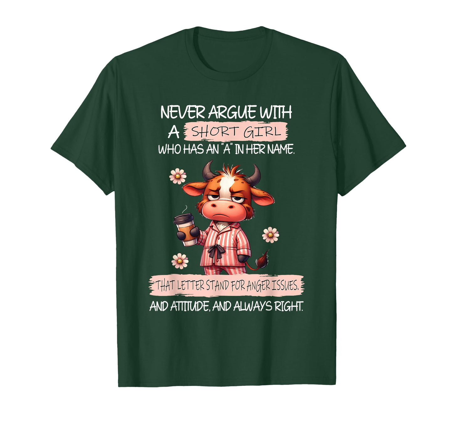 Never Argue with A Short Girl Who Has an A in Her Name Cow T-Shirt
